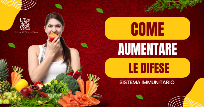 come rafforzare il sistema immunitario velocemente