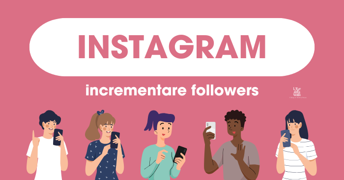 Incrementare followers Instagram: guida completa per crescere davvero