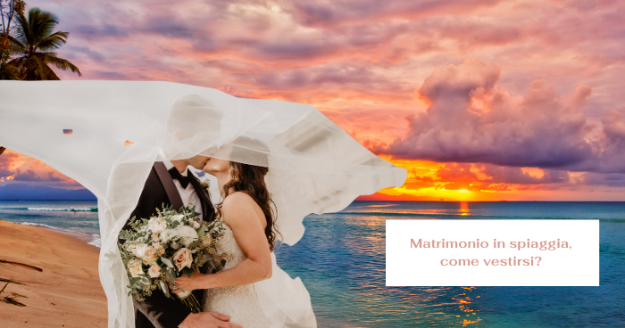 matrimonio sulla spiaggia come vestirsi